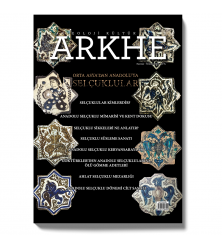Arkhe Dergisi Sayı 6: Orta Asya’dan Anadolu’ya Selçuklular