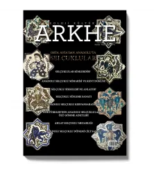 Arkhe Dergisi Sayı 6: Orta Asya’dan Anadolu’ya Selçuklular Arkhe Dergisi Sayı 6: Orta Asya’dan Anadolu’ya Selçuklular
