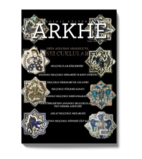 Arkhe Dergisi Sayı 6: Orta Asya’dan Anadolu’ya Selçuklular Arkhe Dergisi Sayı 6: Orta Asya’dan Anadolu’ya Selçuklular
