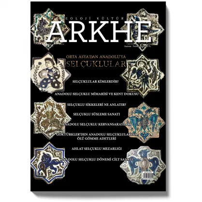 Arkhe Dergisi Sayı 6: Orta Asya’dan Anadolu’ya Selçuklular