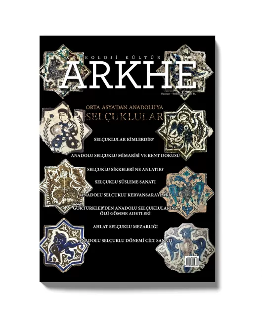 Arkhe Dergisi Sayı 6: Orta Asya’dan Anadolu’ya Selçuklular