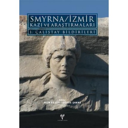 Smyrna/İzmir Kazı ve Araştırmaları I. Çalıştay Bildirileri