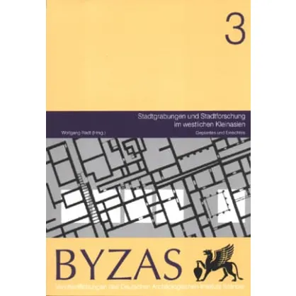 Byzas 3: Stadtgrabungen und Stadtforschung im westlichen Kleinasien Byzas 3: Stadtgrabungen und Stadtforschung im westlichen Kleinasien