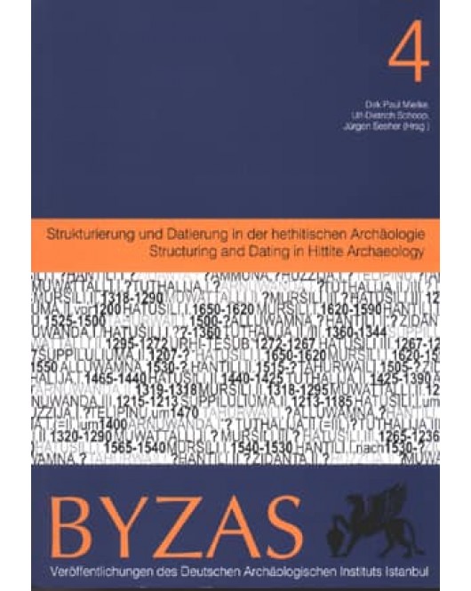 Byzas 4: Strukturierung und Datierung in der hethitischen Archaeologie Byzas 4: Strukturierung und Datierung in der hethitischen Archaeologie