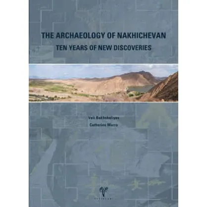 The Archaeology of Nakhichevan: Ten Years of New Discoveries