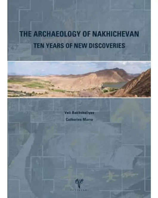 The Archaeology of Nakhichevan: Ten Years of New Discoveries