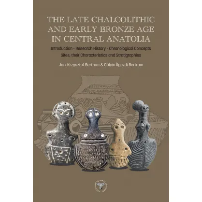 The Late Chalcolithic and Early Bronze Age in Central Anatolia
