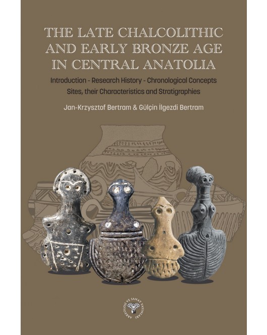 The Late Chalcolithic and Early Bronze Age in Central Anatolia The Late Chalcolithic and Early Bronze Age in Central Anatolia