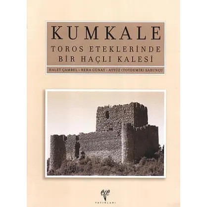 Kumkale: Toros Eteklerinde Bir Haçlı Kalesi
