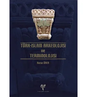 Türk-İslam Arkeolojisi ve Terminolojisi Türk-İslam Arkeolojisi ve Terminolojisi