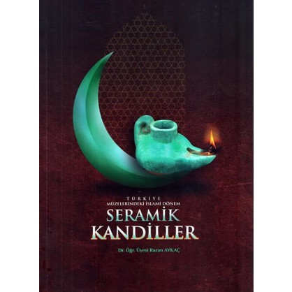 Türkiye Müzelerindeki İslami Dönem Seramik Kandiller