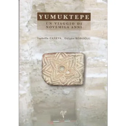 Yumuktepe - Un Viaggio di Novemila Anni Yumuktepe - Un Viaggio di Novemila Anni