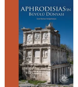 Aphrodisias'ın Büyülü Dünyası - İzzet Keribar Fotoğraflarıyla Aphrodisias'ın Büyülü Dünyası - İzzet Keribar Fotoğraflarıyla