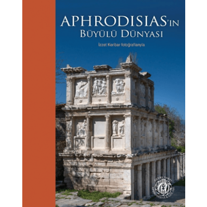 Aphrodisias'ın Büyülü Dünyası - İzzet Keribar Fotoğraflarıyla