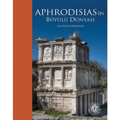 Aphrodisias'ın Büyülü Dünyası - İzzet Keribar Fotoğraflarıyla Aphrodisias'ın Büyülü Dünyası - İzzet Keribar Fotoğraflarıyla