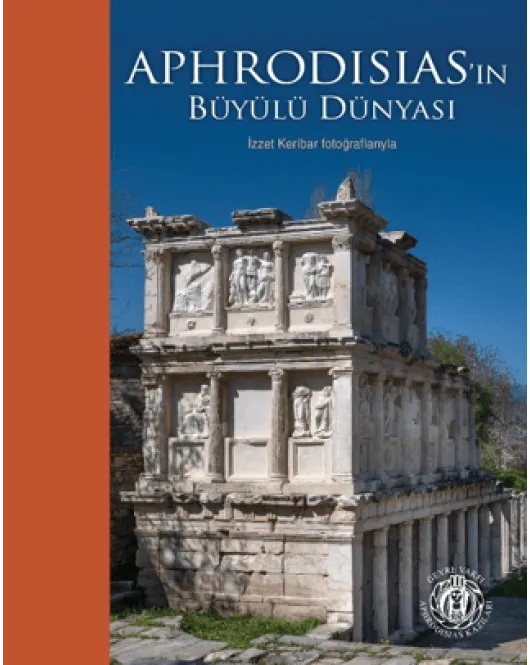 Aphrodisias'ın Büyülü Dünyası - İzzet Keribar Fotoğraflarıyla