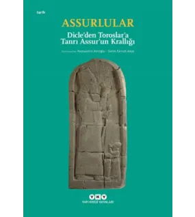 Assurlular - Dicle’den Toroslar’a Tanrı Assur’un Krallığı Assurlular - Dicle’den Toroslar’a Tanrı Assur’un Krallığı