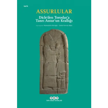 Assurlular - Dicle’den Toroslar’a Tanrı Assur’un Krallığı Assurlular - Dicle’den Toroslar’a Tanrı Assur’un Krallığı