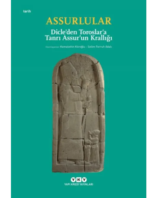 Assurlular - Dicle’den Toroslar’a Tanrı Assur’un Krallığı