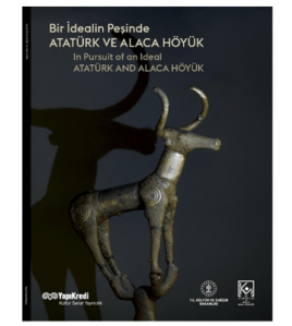 Bir İdealin Peşinde: Atatürk ve Alaca Höyük