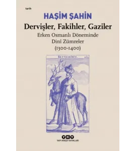 Dervişler, Fakihler, Gaziler - Erken Osmanlı Döneminde Dini Zümreler (1300-1400) Dervişler, Fakihler, Gaziler - Erken Osmanlı Döneminde Dini Zümreler (1300-1400)