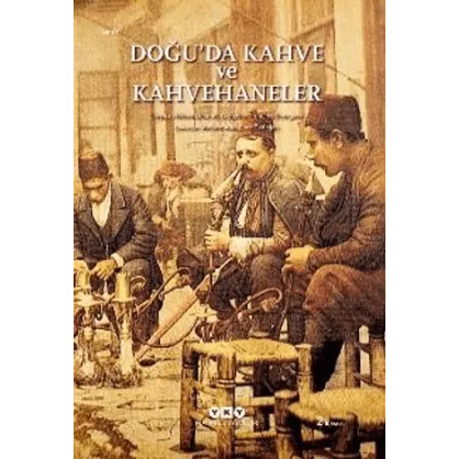Doğu’da Kahve ve Kahvehaneler Doğu’da Kahve ve Kahvehaneler