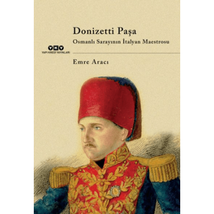 Donizetti Paşa Osmanlı Sarayının İtalyan Maestrosu