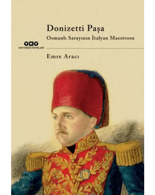 Donizetti Paşa Osmanlı Sarayının İtalyan Maestrosu