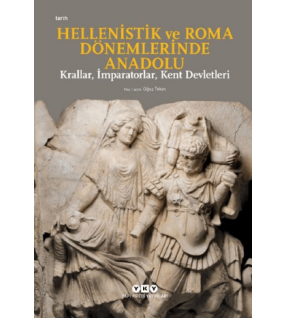 Hellenistik ve Roma Dönemlerinde Anadolu: Krallar, İmparatorlar, Kent Devletleri