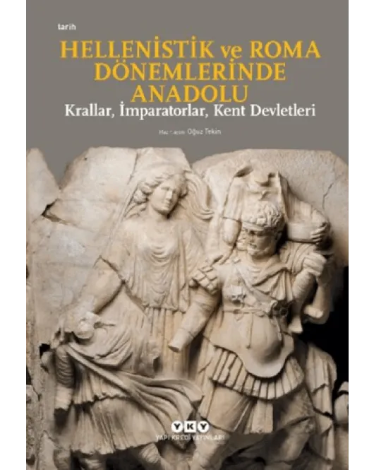 Hellenistik ve Roma Dönemlerinde Anadolu: Krallar, İmparatorlar, Kent Devletleri