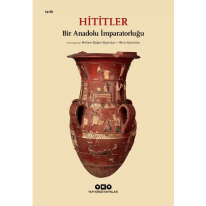 Hititler - Bir Anadolu İmparatorluğu