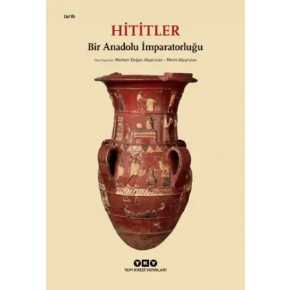 Hititler - Bir Anadolu İmparatorluğu Hititler - Bir Anadolu İmparatorluğu