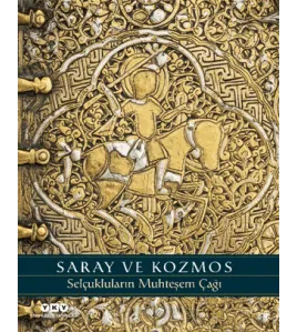 Saray ve Kozmos - Selçukluların Muhteşem Çağı Saray ve Kozmos - Selçukluların Muhteşem Çağı