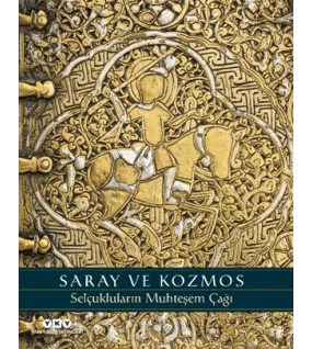 Saray ve Kozmos - Selçukluların Muhteşem Çağı Saray ve Kozmos - Selçukluların Muhteşem Çağı