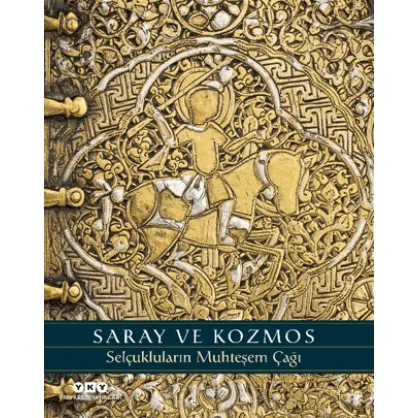 Saray ve Kozmos - Selçukluların Muhteşem Çağı Saray ve Kozmos - Selçukluların Muhteşem Çağı