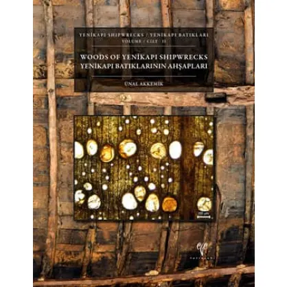Yenikapı Batıkları Cilt II: Yenikapı Batıklarının Ahşapları Yenikapı Batıkları Cilt II: Yenikapı Batıklarının Ahşapları