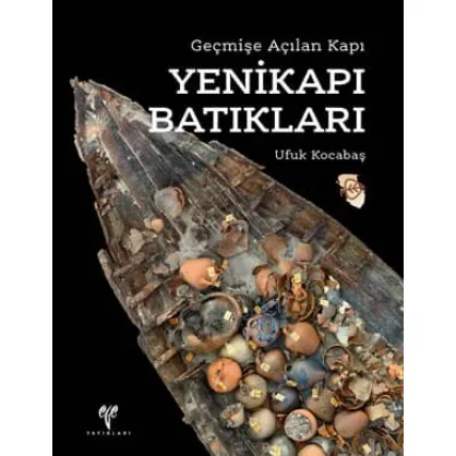 Geçmişe Açılan Kapı: Yenikapı Batıkları Geçmişe Açılan Kapı: Yenikapı Batıkları