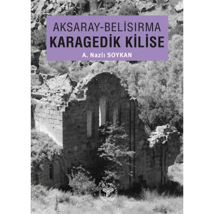 Aksaray - Belisırma : Karagedik Kilise