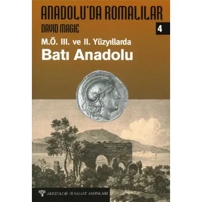 Anadolu'da Romalılar IV - M.Ö.III. ve II. Yüzyılda Batı Anadolu