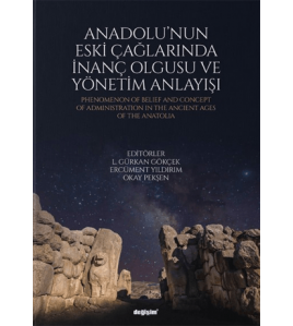 Anadolu'nun Eski Çağlarında İnanç Olgusu ve Yönetim Anlayışı