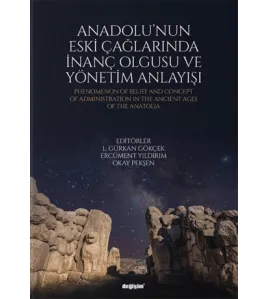 Anadolu'nun Eski Çağlarında İnanç Olgusu ve Yönetim Anlayışı Anadolu'nun Eski Çağlarında İnanç Olgusu ve Yönetim Anlayışı