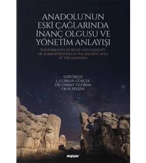 Anadolu'nun Eski Çağlarında İnanç Olgusu ve Yönetim Anlayışı Anadolu'nun Eski Çağlarında İnanç Olgusu ve Yönetim Anlayışı