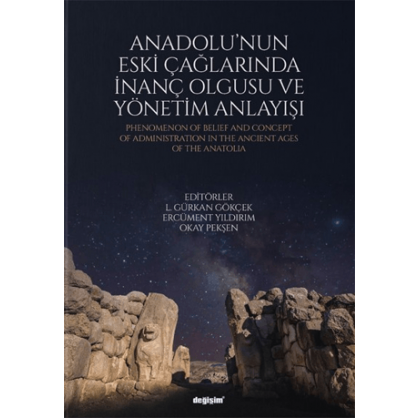 Anadolu'nun Eski Çağlarında İnanç Olgusu ve Yönetim Anlayışı
