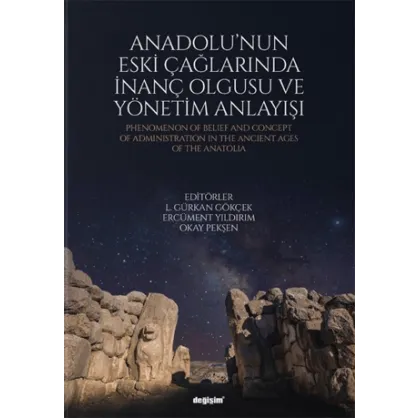 Anadolu'nun Eski Çağlarında İnanç Olgusu ve Yönetim Anlayışı