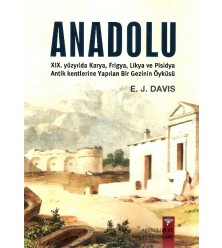 Anadolu (Anatolica) XIX.yüzyılda Karya,Frigya,Likya, ve Pisidya Antik Kentlerine Yapılan Bir Gezinin Öyküsü