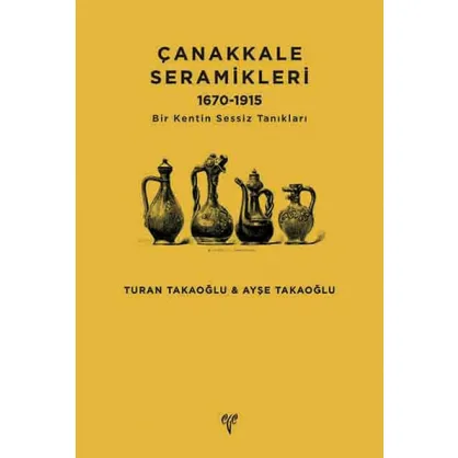 Çanakkale Seramikleri 1670-1915: Bir Kentin Sessiz Tanıkları Çanakkale Seramikleri 1670-1915: Bir Kentin Sessiz Tanıkları