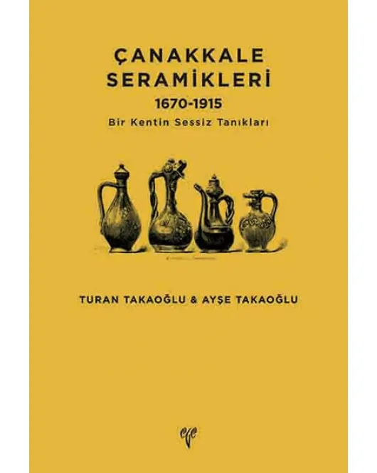 Çanakkale Seramikleri 1670-1915: Bir Kentin Sessiz Tanıkları