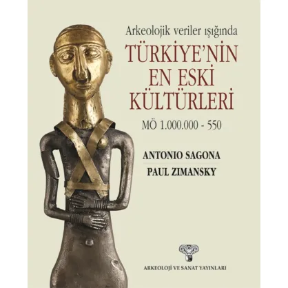 Arkeolojik Veriler Işığında Türkiye'nin En Eski Kültürleri MÖ 1.000.000 – 550