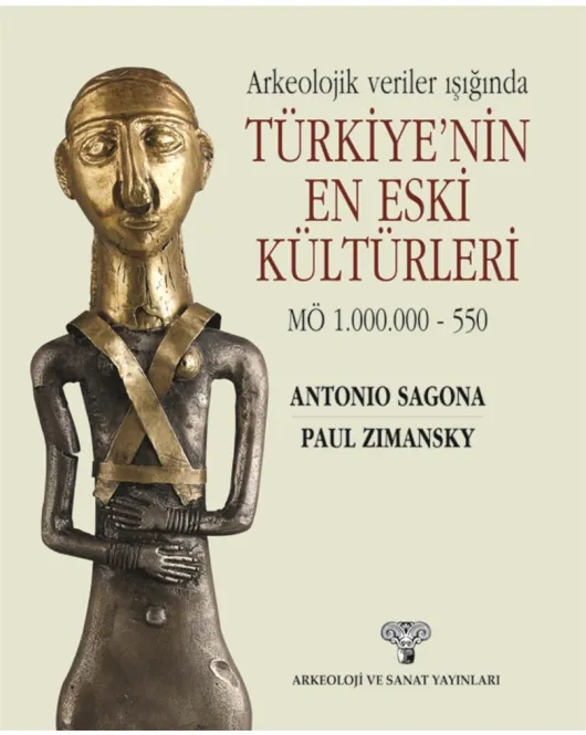 Arkeolojik Veriler Işığında Türkiye'nin En Eski Kültürleri MÖ 1.000.000 – 550