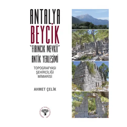 Antalya Beycik &quot;Fırıncık Mevkii&quot; Antik Yerleşimi - Topografyası Şehirciliği Mimarisi